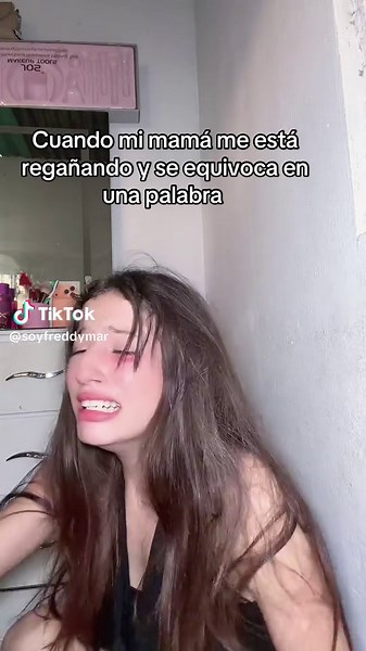 Cuando mi mamá me está regañando y se equivoca en una palabra