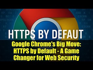 Google Chrome's Big Move: HTTPS by Default - A Game Changer for Web Security