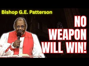 No Weapon Formed Against You Shall Prosper! | Bishop G.E. Patterson