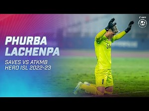 Phurba Lachepa Saves vs ATK Mohun Bagan | Hero ISL 2022-23