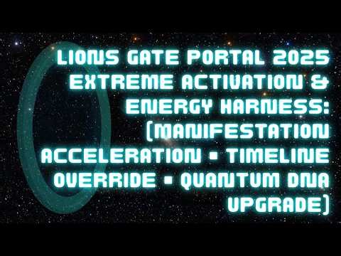 LIONS GATE PORTAL 2025: Extreme Activation SUBLIMINAL (Manifestation Acceleration + DNA Upgrade)