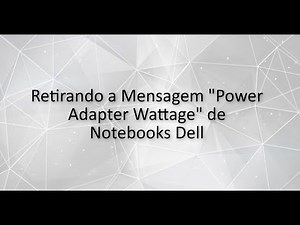 Como Remover a Mensagem "Power Adapter Wattage" de Notebooks Dell