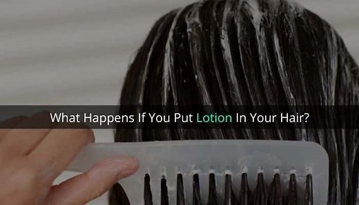 What happens if you put lotion in your hair?