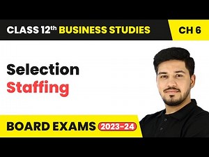 Selection - Staffing | Class 12 Business Studies Chapter 6 | CBSE 2024-25