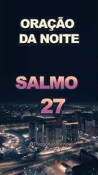 ORAÇÃO DA NOITE — SALMO 27 🌙🙏✨