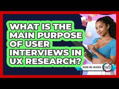 What Is The Main Purpose Of User Interviews In UX Research? - Design Tool Unlocked