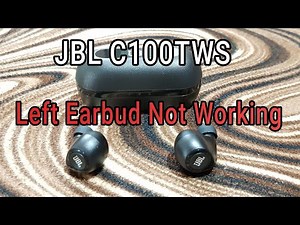 JBL C100TWS - LEFT EARBUD NOT WORKING