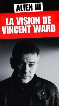 ALIEN III: The Vision of Vincent WARD