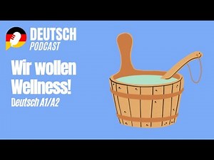 Deutsch A1 und Deutsch A2 - Wir wollen Wellness!