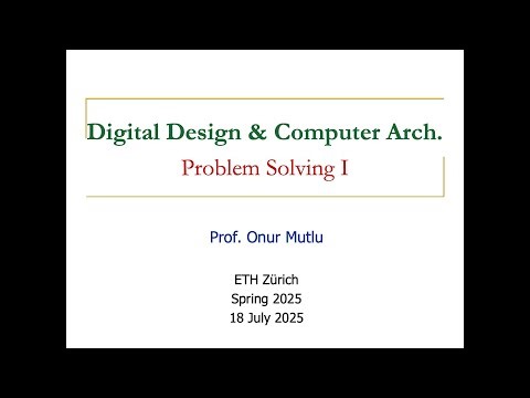 Digital Design & Comp. Arch: L26: Problem Solving I (Spring 2025)