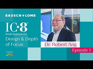 Bausch + Lomb’s IC-8™️ IOL Explained, Featuring Dr. Robert Ang: Design & Depth of Focus