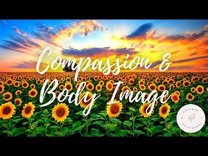 Guided Meditation for Body Image and Self-Compassion