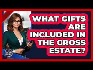 What Gifts Are Included In The Gross Estate?