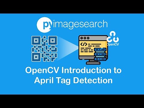 OpenCV Introduction to April Tag Detection | PyImageSearch | OpenCV Part-11