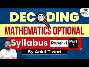 Decoding Mathematics Optional Syllabus | Paper 1- Part 1 | UPSC 2024