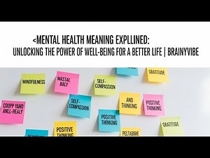 Mental Health Meaning Explained: Unlocking the Power of Well-Being for a Better Life | BrainyVibe