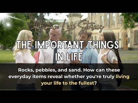 The Important Things In Life: Prioritizing What Truly Matters