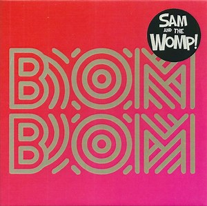 Sam And The Womp! - Bom Bom