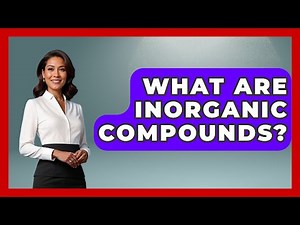What Are Inorganic Compounds? - Chemistry For Everyone