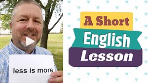 Read along to practice your English and to learn the English phrase LESS IS MORE and MORE OR LESS In this English lesson I wanted to help you learn the English phrase, less is more. Whoa, I kind of stepped in a hole there for a sec. I shouldn't walk while I'm trying to teach English. Anyways, in English when we say less is more, it's kind of a funny phrase, but it means that if you have fewer of something, if you have less of something it can overall just feel like things are better. I'm not exp