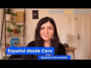 Español desde cero | Spanish from scratch - A strong foundation for conversational Spanish.
