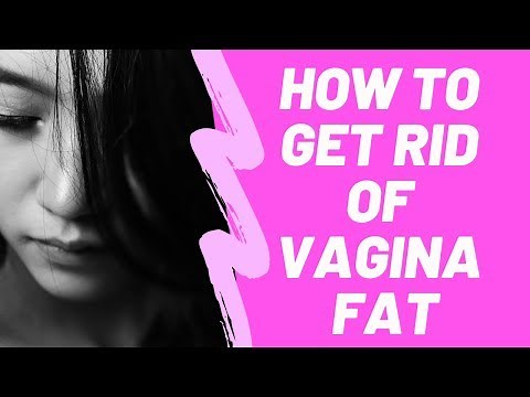 How To Get Rid Of Vagina Fat