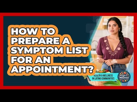 How To Prepare A Symptom List For An Appointment?