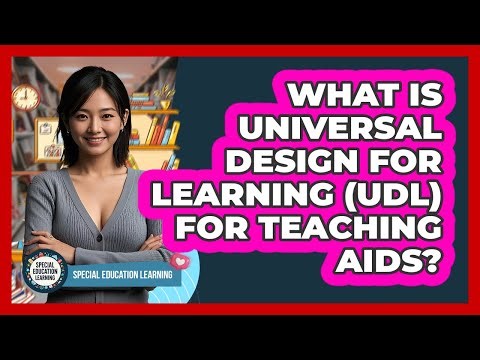 What Is Universal Design For Learning (UDL) For Teaching Aids? - Special Education Learning