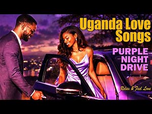 Ugandan Love Songs 💜 Purple Night Drive 🌙💜 Calm Romantic Music to Relax Together