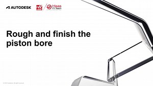 Course 2 - Haas and Fusion 360 - CAD, CAM, and Part Programming - Rough and finish the piston bore | Autodesk