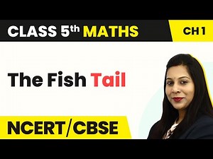 The Fish Tail - The Fish Tale | Class 5 Maths Chapter 1