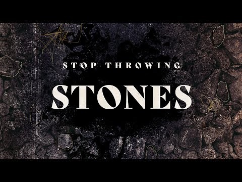 Stop Throwing Stones