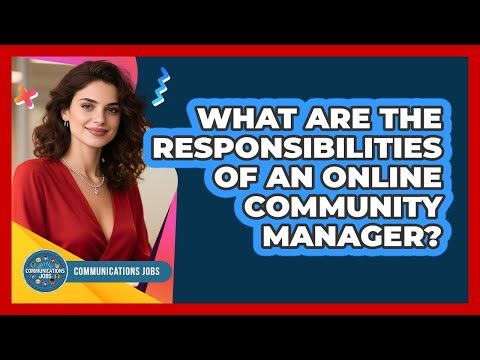 What Are the Responsibilities of an Online Community Manager?