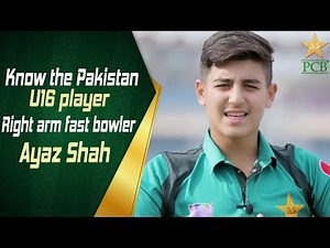 Know the Pakistan U16 player – Right arm fast bowler, Ayaz Shah | PCB