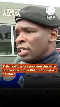 THREE DRUG TRAFFICKERS DIE DURING CLASH WITH POLICE IN COMPLEXO DA MARÉ