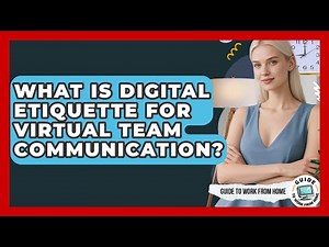 What Is Digital Etiquette For Virtual Team Communication? - Guide To Work From Home