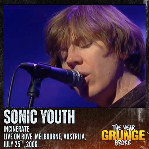 SONIC YOUTH - Incinerate Live on Rove, Melbourne, Australia, July 25th, 2006. | The YEAR Grunge BROKE