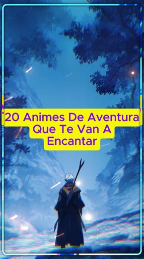 👉 20 Animes De Aventura Que Te Van A Encantar 👀. #japon #anime #romance #aventura | La Gran Potencia Anime