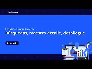 Scriptcase - Curso Experto: Búsquedas, maestro detalle, despliegue