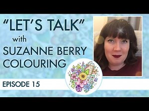 Let's Talk: Episode 15 ~ Suzanne Berry Colouring