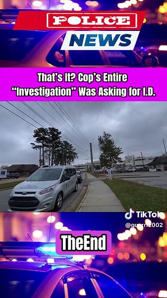 TheEnd: That’s It? Cop’s Entire “Investigation” Was Asking for I.D.#us #police #cops #copsoftiktok #lawyer