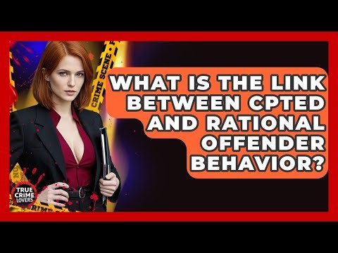 What Is The Link Between CPTED And Rational Offender Behavior? - True Crime Lovers