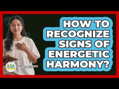 How To Recognize Signs Of Energetic Harmony?