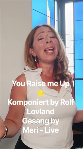 You Raise me Up - komponiert by Rolf Lovland - Text by Brendan Graham - Gesang by Meri - Live