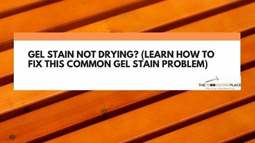Gel Stain Not Drying? (Fix This Common Gel Stain Problem)