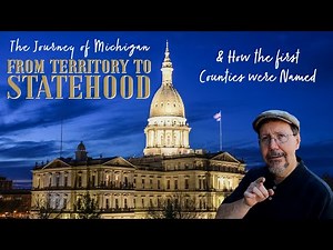 The Journey of Michigan from Territory to Statehood & How the First Counties were Named