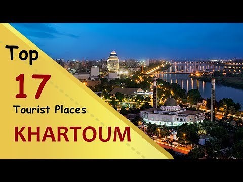 "KHARTOUM" Top 17 Tourist Places | Khartoum Tourism | SUDAN