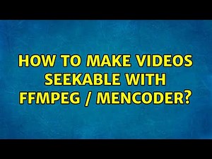 Ubuntu: How to make videos seekable with ffmpeg / mencoder?