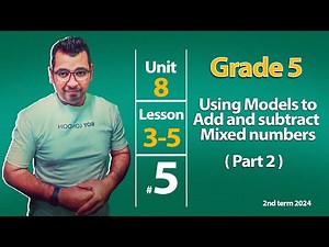 Math | Grade 5 | Unit 8 : Lesson 3-5 : Using models to Add and subtract Mixed numbers ( Part 2 )