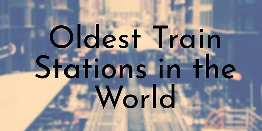 10 Oldest Train Stations in the World - Oldest.org